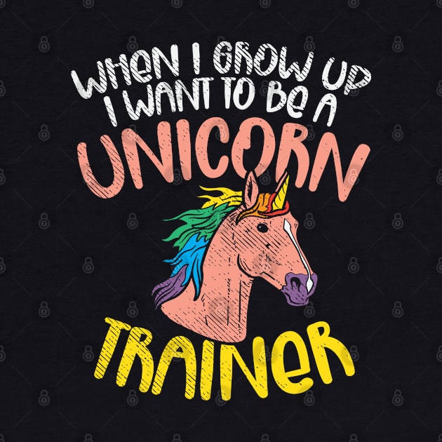 When I Grow Up I Want To Be A Unicorn Trainer by maxdax